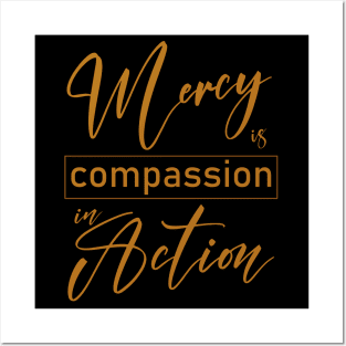 Mercy is compassion in action Posters and Art